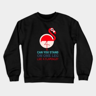 talented flamingo (can you stand on one leg like a flamingo?) Crewneck Sweatshirt